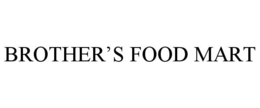 BROTHER'S FOOD MART trademark