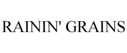RAININ' GRAINS trademark