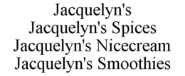 JACQUELYN'S JACQUELYN'S SPICES JACQUELYN'S NICECREAM JACQUELYN'S SMOOTHIES trademark