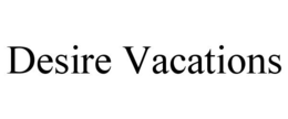 DESIRE VACATIONS trademark