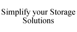 SIMPLIFY YOUR STORAGE SOLUTIONS trademark