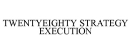 TWENTYEIGHTY STRATEGY EXECUTION trademark