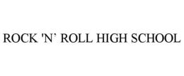 ROCK 'N' ROLL HIGH SCHOOL trademark