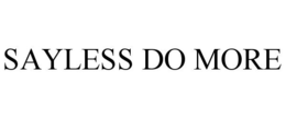 SAYLESS DO MORE trademark
