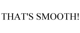 THAT'S SMOOTH! trademark