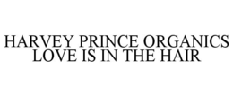 HARVEY PRINCE ORGANICS LOVE IS IN THE HAIR trademark