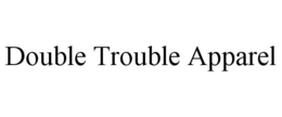 DOUBLE TROUBLE APPAREL trademark
