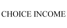 CHOICE INCOME trademark