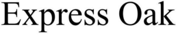 EXPRESS OAK trademark