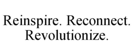 REINSPIRE. RECONNECT. REVOLUTIONIZE. trademark