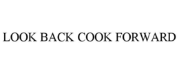 LOOK BACK COOK FORWARD trademark