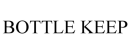 BOTTLE KEEP trademark