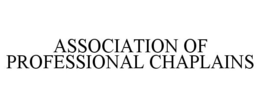 ASSOCIATION OF PROFESSIONAL CHAPLAINS trademark