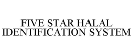 FIVE STAR HALAL IDENTIFICATION SYSTEM trademark