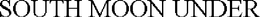SOUTH MOON UNDER trademark