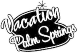 VACATION PALM SPRINGS trademark