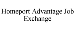 HOMEPORT ADVANTAGE JOB EXCHANGE trademark