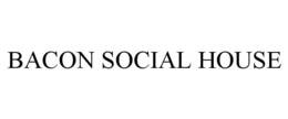 BACON SOCIAL HOUSE trademark