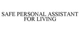 SAFE PERSONAL ASSISTANT FOR LIVING trademark