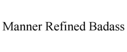 MANNER REFINED BADASS trademark