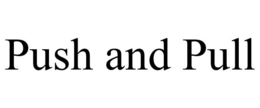 PUSH AND PULL trademark