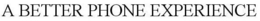 A BETTER PHONE EXPERIENCE trademark