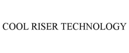 COOL RISER TECHNOLOGY trademark