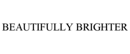 BEAUTIFULLY BRIGHTER trademark