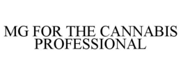 MG FOR THE CANNABIS PROFESSIONAL trademark