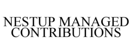 NESTUP MANAGED CONTRIBUTIONS trademark
