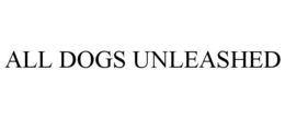 ALL DOGS UNLEASHED trademark