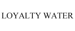 LOYALTY WATER trademark