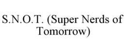 S.N.O.T. (SUPER NERDS OF TOMORROW) trademark