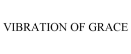 VIBRATION OF GRACE trademark