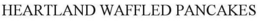 HEARTLAND WAFFLED PANCAKES trademark