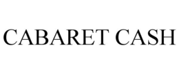 CABARET CASH trademark