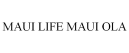 MAUI LIFE MAUI OLA trademark