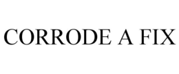 CORRODE-A-FIX trademark
