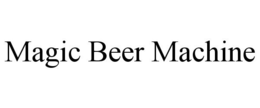 MAGIC BEER MACHINE trademark