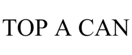 TOP A CAN trademark