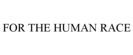 FOR THE HUMAN RACE trademark