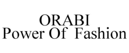 ORABI POWER OF FASHION trademark