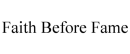 FAITH BEFORE FAME trademark