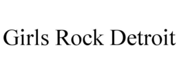 GIRLS ROCK DETROIT trademark