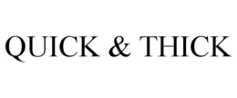 QUICK & THICK trademark