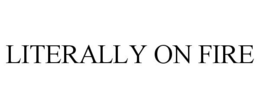 LITERALLY ON FIRE trademark