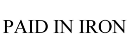 PAID IN IRON trademark