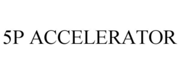 5P ACCELERATOR trademark