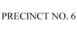 PRECINCT NO. 6 trademark