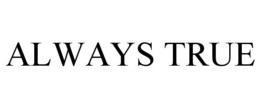 ALWAYS TRUE trademark